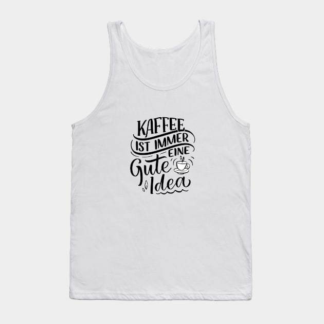 kaffee ist immer eine gute idee Tank Top by kakimonkey